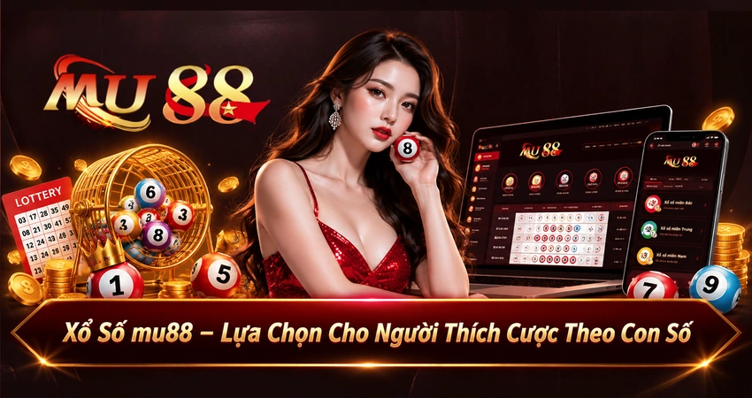 Xổ Số mu88 – Lựa Chọn Cho Người Thích Cược Theo Con Số